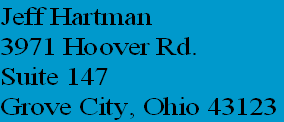 Jeff Hartman
3971 Hoover Rd.
Suite 147
Grove City, Ohio 43123